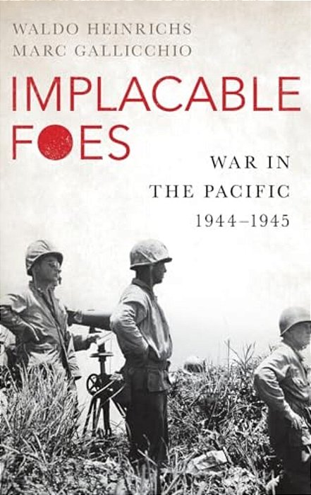 Implacable Foes: War In The Pacific, 1944-1945-..