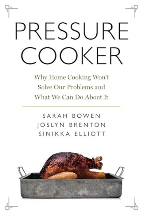 Pressure Cooker: Why Home Cooking Won't Solve Our Problems And What We Can Do About It-..