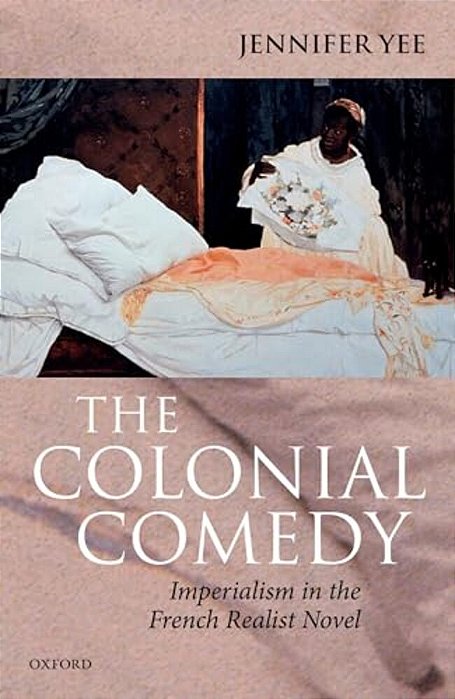 Colonial Comedy: Imperialism In The French Realist Novel-..