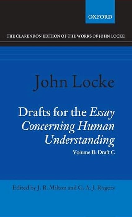 John Locke: Drafts For The Essay Concerning Human Understanding: Volume II: Draft C-..