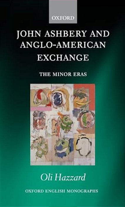 John Ashbery And Anglo-American Exchange: The Minor Eras-..