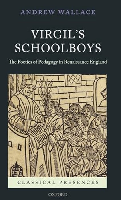 Virgil's Schoolboys: The Poetics Of Pedagogy In Renaissance England-..