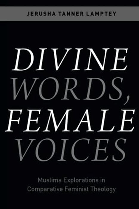 Divine Words, Female Voices: Muslima Explorations In Comparative Feminist Theology-..