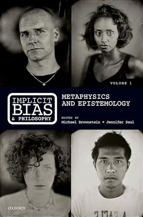 Implicit Bias And Philosophy, Volume 1: Metaphysics And Epistemology-..