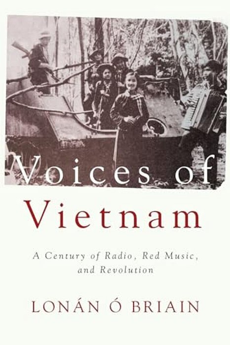 Voices Of Vietnam: A Century Of Radio, Red Music, And Revolution-..