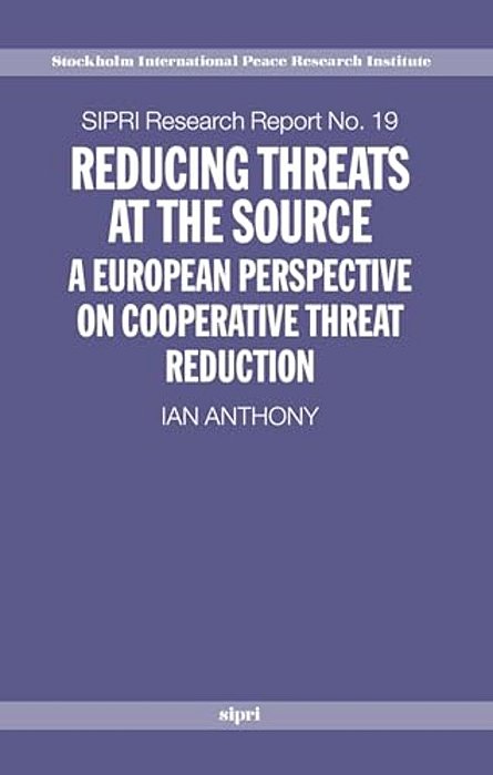 Reducing Threats At The Source: A European Perspective On Cooperative Threat Reduction-..