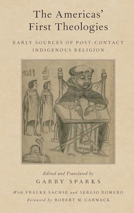 Americas' First Theologies: Early Sources Of Post-Contact Indigenous Religion-..