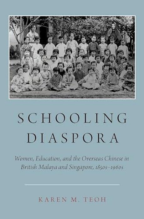 Schooling Diaspora: Women, Education, And The Overseas Chinese In British Malaya And Singapore, 1850S-1960s-..