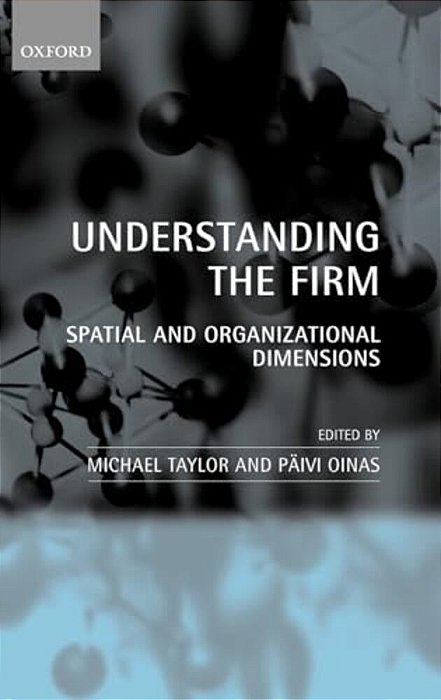 Understanding The Firm: Spatial And Organizational Dimensions-..
