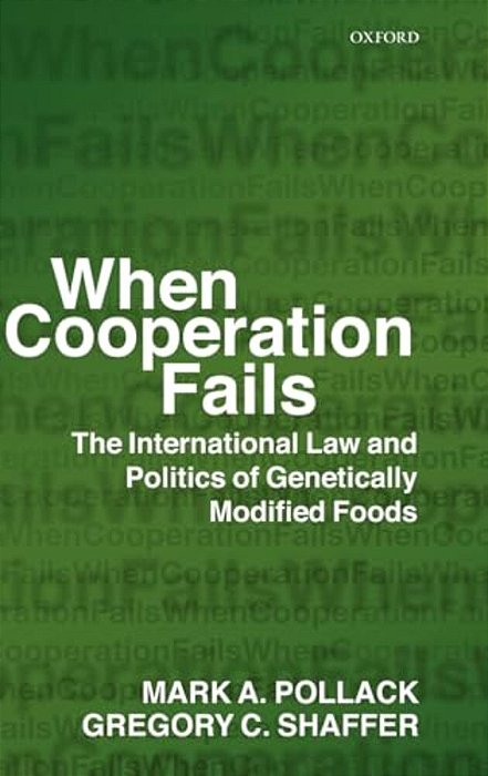 When Cooperation Fails: The International Law And Politics Of Genetically Modified Foods-..