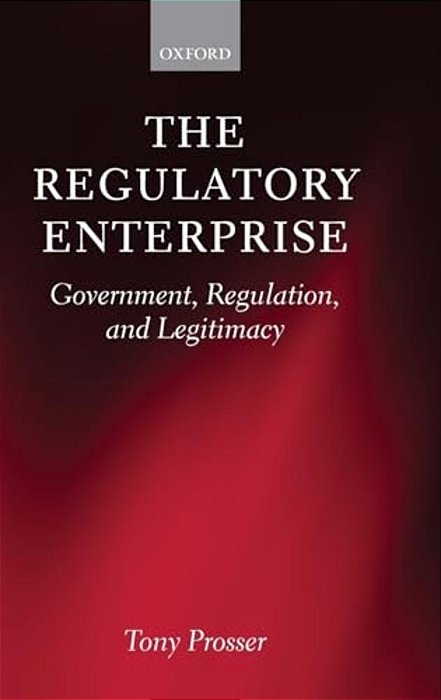 The Regulatory Enterprise: Government, Regulation, And Legitimacy-..