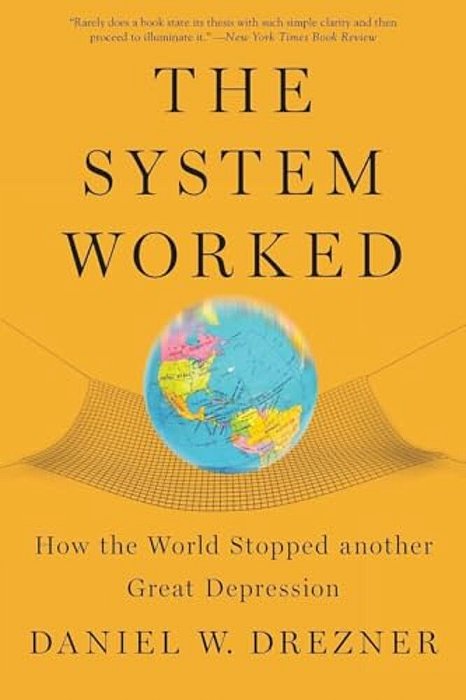 The System Worked: How The World Stopped Another Great Depression-..