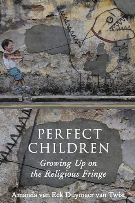 Perfect Children: Growing Up On The Religious Fringe-..