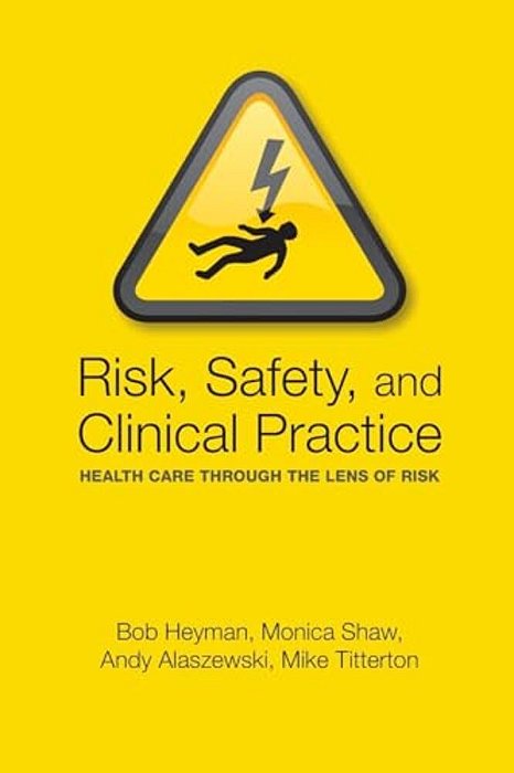 Risk, Safety And Clinical Practice: Healthcare Through The Lens Of Risk-..