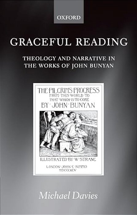 Graceful Reading: Theology And Narrative In The Works Of John Bunyan-..