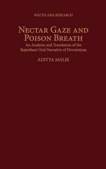Nectar Gaze And Poison Breath: An Analysis And Translation Of The Rajasthani Oral Narrative Of Devn-Ar-aya. N-..