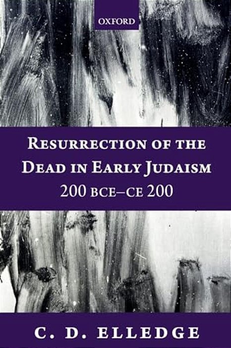 Resurrection Of The Dead In Early Judaism, 200 Bce-Ce 200-..