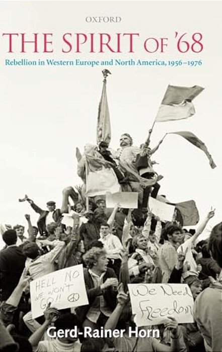 The Spirit Of '68: Rebellion In Western Europe And North America, 1956-1976-..