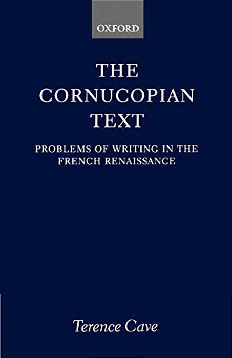 The Cornucopian Text: Problems In Writing In The French Renaissance-..