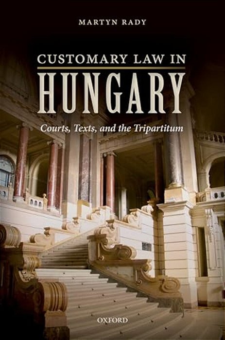 Customary Law In Hungary: Courts, Texts, And The Tripartitum-..