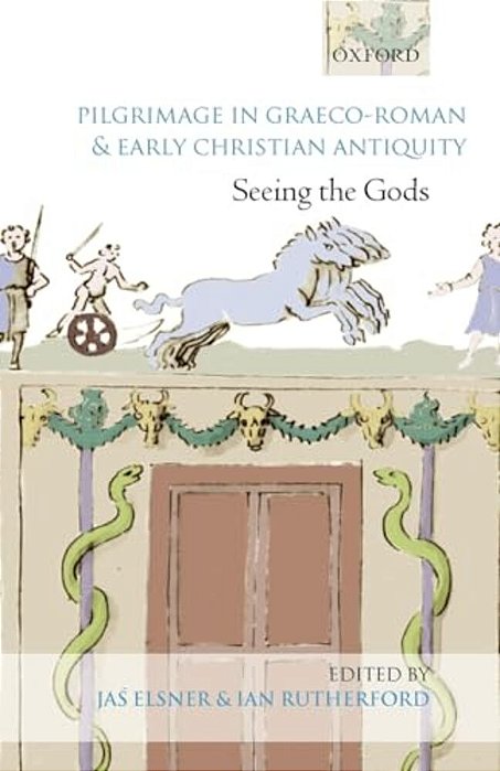 Pilgrimage In Graeco-Roman And Early Christian Antiquity: Seeing The Gods-..