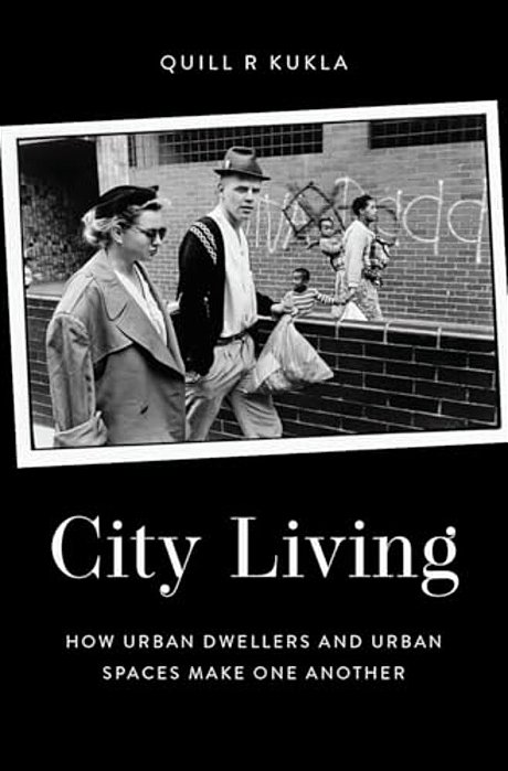 City Living: How Urban Spaces And Urban Dwellers Make One Another-..