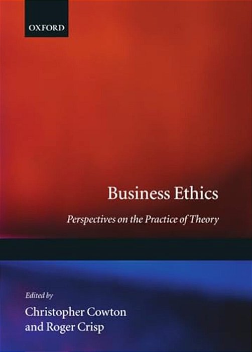 Business Ethics: Perspectives On The Practice Of Theory-..