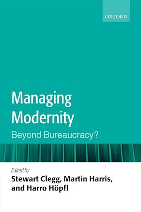 Managing Modernity: Beyond Bureaucracy?-..
