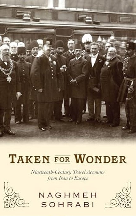 Taken For Wonder: Nineteenth-Century Travel Accounts From Iran To Europe-..