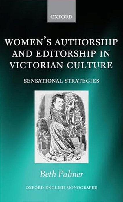 Women's Authorship And Editorship In Victorian Culture: Sensational Strategies-..