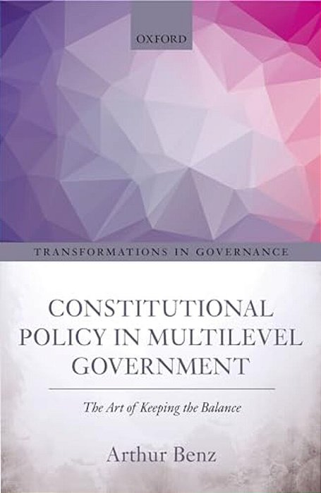 Constitutional Policy In Multilevel Government: The Art Of Keeping The Balance-..