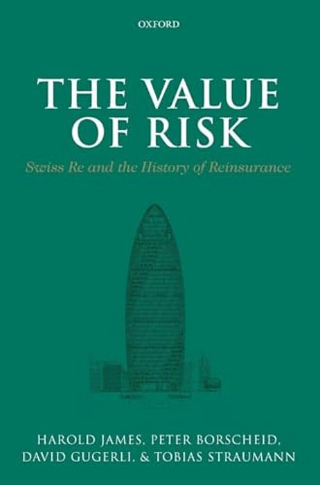 The Value Of Risk: Swiss Re And The History Of Reinsurance-..