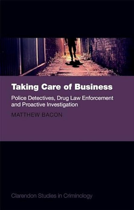 Taking Care Of Business: Police Detectives, Drug Law Enforcement And Proactive Investigation-..