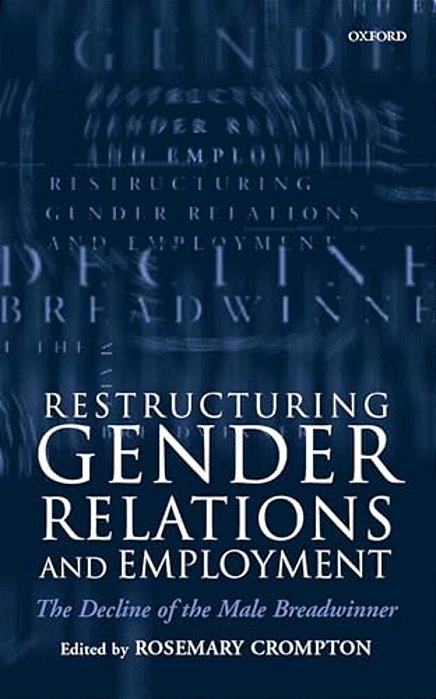 Restructuring Gender Relations And Employment: The Decline Of The Male Breadwinner-..