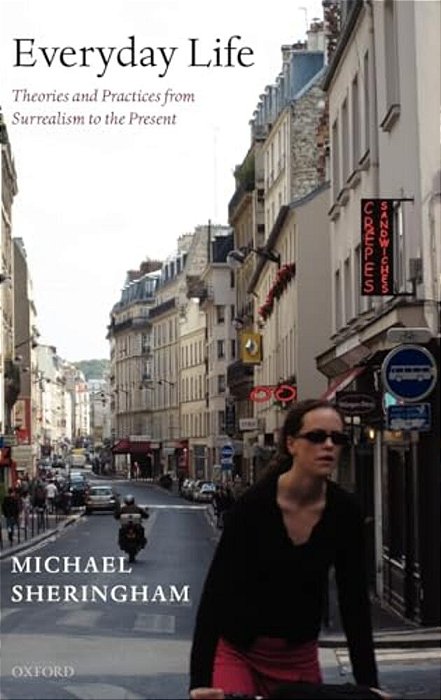 Everyday Life: Theories And Practices From Surrealism To The Present-..