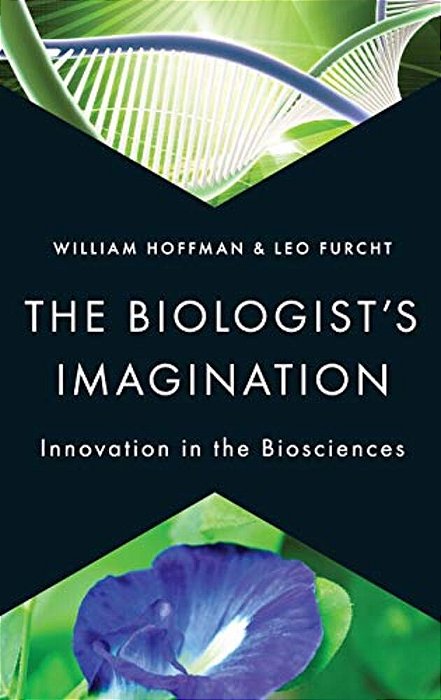 Biologist's Imagination: Innovation In The Biosciences-..