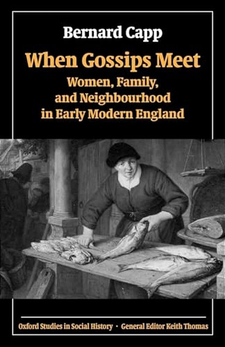 When Gossips Meet: Women, Family, And Neighbourhood In Early Modern England-..