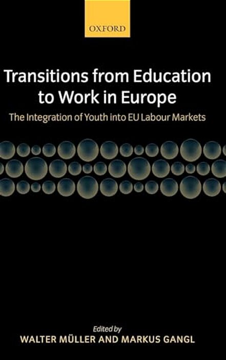 Transitions From Education To Work In Europe: The Integration Of Youth Into Eu Labour Markets-..