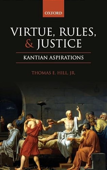Virtue, Rules, And Justice: Kantian Aspirations-..