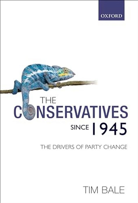 The Conservatives Since 1945: The Drivers Of Party Change-..