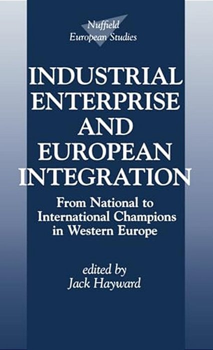 Industrial Enterprise And European Integration: From National To International Champions In Western Europe-..