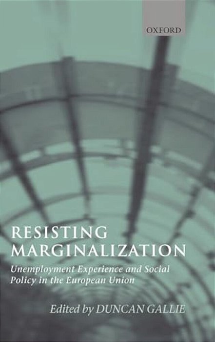 Resisting Marginalization: Unemployment Experience And Social Policy In The European Union-..