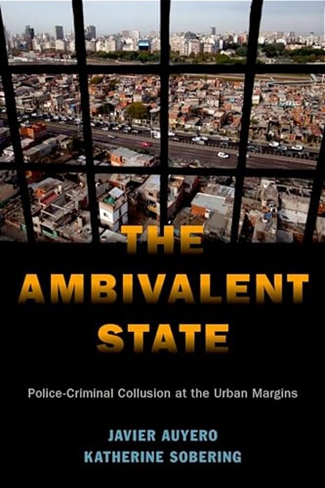 The Ambivalent State: Police-Criminal Collusion At The Urban Margins-..