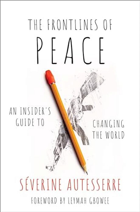 Frontlines Of Peace: An Insider's Guide To Changing The World-..