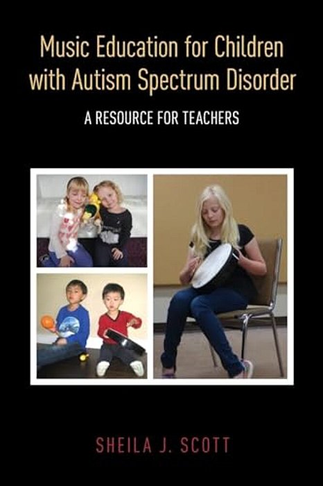 Music Education For Children With Autism Spectrum Disorder: A Resource For Teachers-..