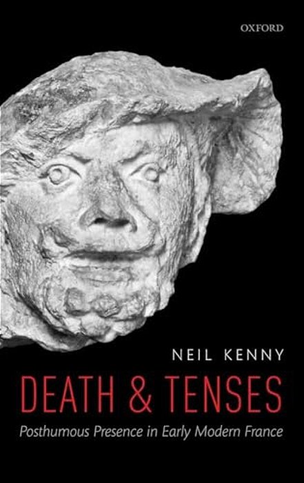 Death And Tenses: Posthumous Presence In Early Modern France-..