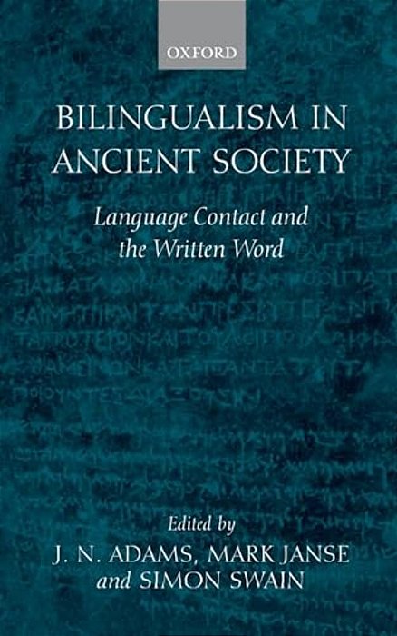 Bilingualism In Ancient Society: Language Contact And The Written Word-..