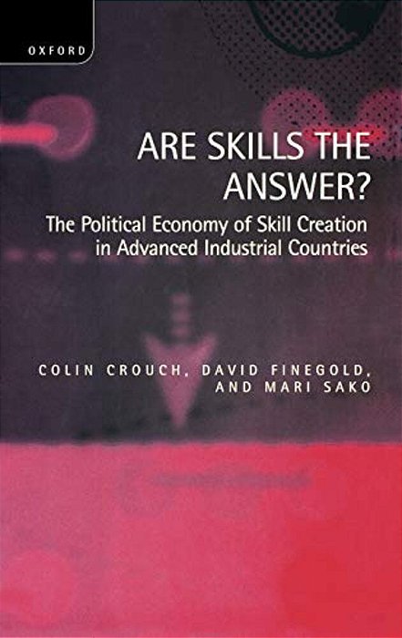 Are Skills The Answer?: The Political Economy Of Skill Creation In Advanced Industrial Countries-..
