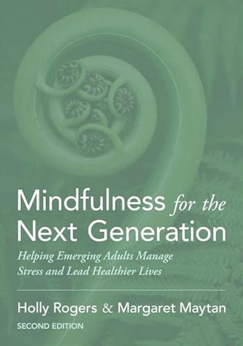 Mindfulness For The Next Generation: Helping Emerging Adults Manage Stress And Lead Healthier Lives-..