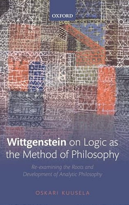 Wittgenstein On Logic As The Method Of Philosophy: Re-Examining The Roots And Development Of Analytic Philosophy-..